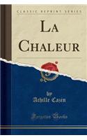 La Chaleur (Classic Reprint)