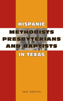 Hispanic Methodists, Presbyterians, and Baptists in Texas