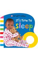 It's Time to Sleep: (Bright Baby)