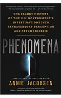 Phenomena: The Secret History of the U.S. Government's Investigations Into Extrasensory Perception and Psychokinesis