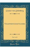 Volkswirtschaftslehre, Vol. 1 of 2 (Classic Reprint)
