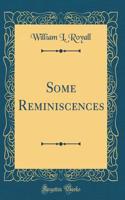 Some Reminiscences (Classic Reprint)