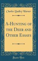 A-Hunting of the Deer and Other Essays (Classic Reprint)