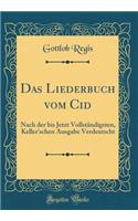Das Liederbuch vom Cid: Nach der bis Jetzt Vollständigsten, Keller'schen Ausgabe Verdeutscht (Classic Reprint)