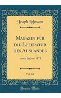 Magazin FÃ¼r Die Literatur Des Auslandes, Vol. 83: Januar Bis Juni 1873 (Classic Reprint)