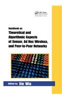 Handbook on Theoretical and Algorithmic Aspects of Sensor, Ad Hoc Wireless, and Peer-To-Peer Networks