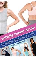 Totally Toned Arms: Get Michelle Obama Arms in 21 Days