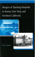 Mergers of Teaching Hospitals in Boston, New York, and Northern California