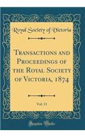 Transactions and Proceedings of the Royal Society of Victoria, 1874, Vol. 11 (Classic Reprint)