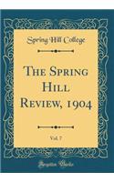 The Spring Hill Review, 1904, Vol. 7 (Classic Reprint)