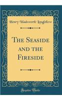 The Seaside and the Fireside (Classic Reprint)