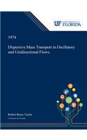 Dispersive Mass Transport in Oscillatory and Unidirectional Flows.