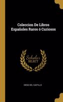 Coleccion De Libros Españoles Raros ó Curiosos