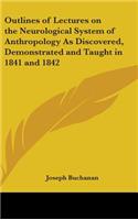 Outlines of Lectures on the Neurological System of Anthropology As Discovered, Demonstrated and Taught in 1841 and 1842