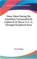 Notes Taken During The Expedition Commanded By Captain R. B. Marcy, U. S. A., Through Unexplored Texas