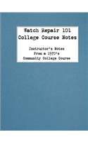 Watch Repair 101 College Course Notes