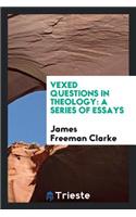 Vexed Questions in Theology: A Series of Essays