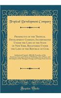 Prospectus of the Tropical Development Company, Incorporated Under the Laws of the State of New York, Registered Under the Laws of the Republic of Cuba: Authorized Capital $100, 000; 00; Founders of the American City and Colony of McKinley, Isle of