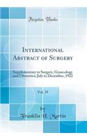 International Abstract of Surgery, Vol. 35: Supplementary to Surgery, Gynecology and Obstetrics; July to December, 1922 (Classic Reprint): Supplementary to Surgery, Gynecology and Obstetrics; July to December, 1922 (Classic Reprint)