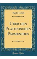 Uber den Platonischen Parmenides (Classic Reprint)