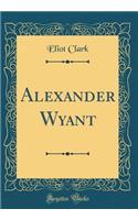 Alexander Wyant (Classic Reprint)