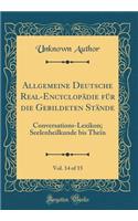 Allgemeine Deutsche Real-Encyclopädie für die Gebildeten Stände, Vol. 14 of 15: Conversations-Lexikon; Seelenheilkunde bis Theïn (Classic Reprint)