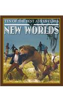 Ten of the Best Adventures in New Worlds: (Ten of the Best: Stories of Exploration and Adventure)