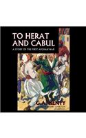To Herat and Cabul Lib/E: A Story of the First Afghan War