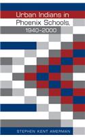 Urban Indians in Phoenix Schools, 1940-2000