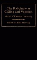 The Rabbinate As Calling and Vocation: Models of Rabbinic Leadership: Models of Rabbinic Leadership