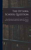 The Ottawa School Question; Printed Privately for R. Mackell, J.F. Lanigan, H.F. Sims, A.J. Brennan, M.J. O'Neill and James Finn, Ottawa Separate School Trustees.