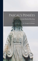 Pascal's Pensées; or, Thoughts On Religion