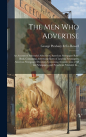 Men Who Advertise; an Account of Successful Advertisers; American Newspaper Rate-book, Containing Advertising Rates of Leading Newspapers; American Newspaper Directory, Containing Accurate Lists of All the Newspapers and Periodicals Published In...