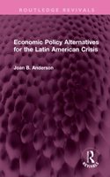 Economic Policy Alternatives for the Latin American Crisis