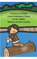 A History of Ships From Prehistoric Times to the 1800's