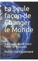 La seule façon de Changer le Monde