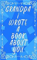 Grandpa I Wrote A Book About You: Fill In The Blank Book With Prompts About What I Love About Grandpa - Birthday Gifts From Kids - Unique Gifts For GrandDad