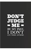 Don't Judge Me By The Past I Don't Live There Anymore
