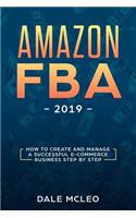 Amazon FBA 2019: How to Create and Manage a Successful E-Commerce Business Step by Step