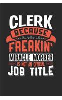 Clerk Because Freakin' Miracle Worker Is Not an Official Job Title: 6x9 inches blank notebook, 120 Pages, Composition Book and Journal, funny gift for your favorite Clerk miracle worker