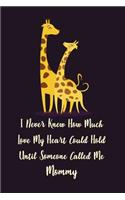 I Never Knew How Much Love My Heart Could Hold Until Someone Called Me Mommy
