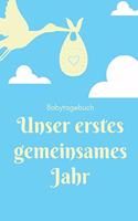 Unser Erstes Gemeinsames Jahr Babytagebuch: A5 52 Wochen Kalender als Geschenk zur Geburt - Geschenkidee für werdene Mütter zur Schwangerschaft - Baby-Tagebuch - Babyalbum - Babys erstes Jahr