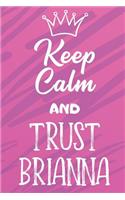 Keep Calm And Trust Brianna