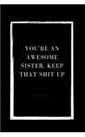 You're An Awesome Sister. Keep That Shit Up