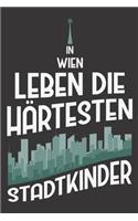 In Wien Leben Die Härtesten Stadtkinder: DIN A5 6x9 I 120 Seiten I Kariert I Notizbuch I Notizheft I Notizblock I Geschenk I Geschenkidee