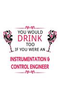 You Would Drink Too If You Were An Instrumentation & Control Engineer