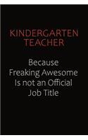 Kindergarten teacher Because Freaking Awesome Is Not An Official Job Title