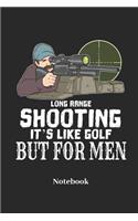 Long Range Shooting It's Like Golf But for Men Notebook: Lined Journal for Militarily, Sniper and Hunting Fans - Paperback, Diary Gift for Men, Women and Children