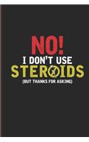 No I Dont Use Steroids But Thanks for Asking