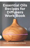 Essential Oils Recipes for Diffusers Work Book - Track Your Favorite Recipes and Blends